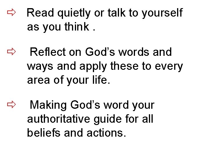  Read quietly or talk to yourself as you think. Reflect on God’s words