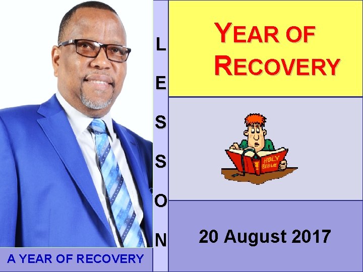 L E YEAR OF RECOVERY S S O N A YEAR OF RECOVERY 20