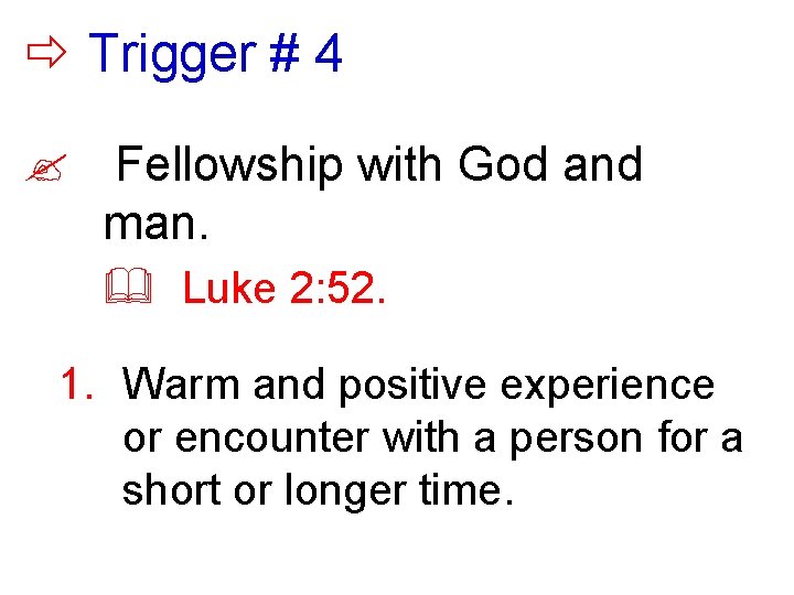  Trigger # 4 ? Fellowship with God and man. & Luke 2: 52.
