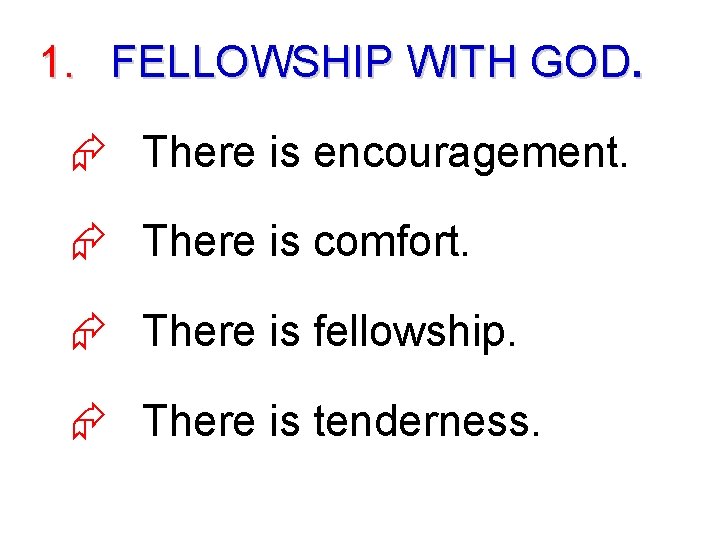 1. FELLOWSHIP WITH GOD. Æ There is encouragement. Æ There is comfort. Æ There