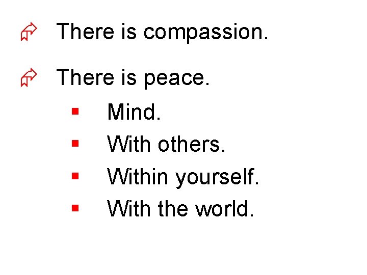 Æ There is compassion. Æ There is peace. § § Mind. With others. Within