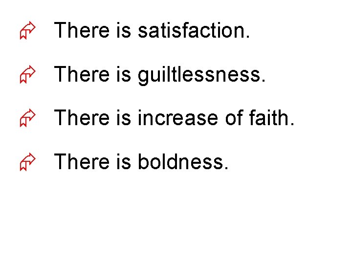 Æ There is satisfaction. Æ There is guiltlessness. Æ There is increase of faith.