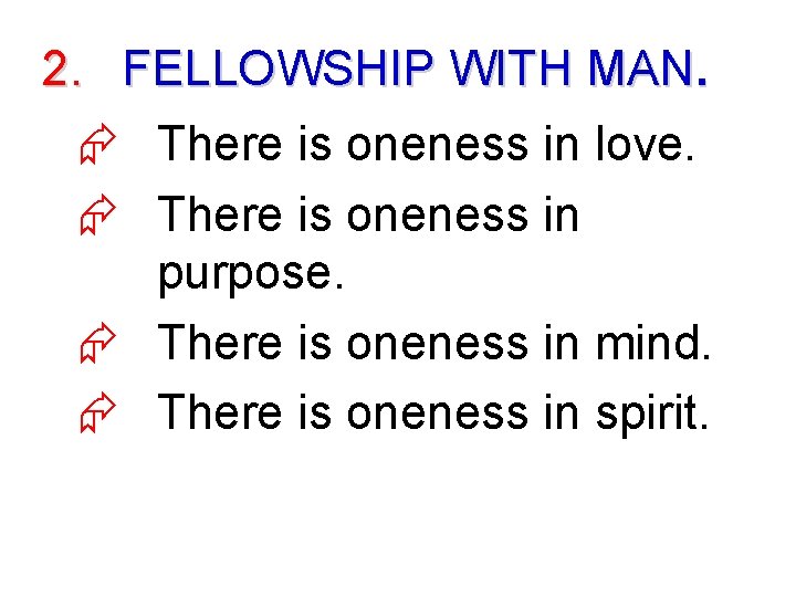 2. FELLOWSHIP WITH MAN. Æ There is oneness in love. Æ There is oneness