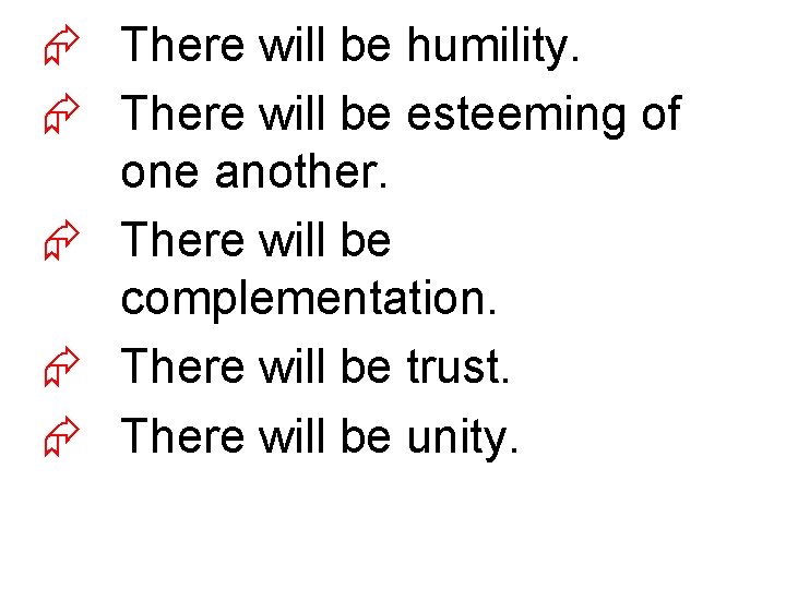 Æ There will be humility. Æ There will be esteeming of one another. Æ