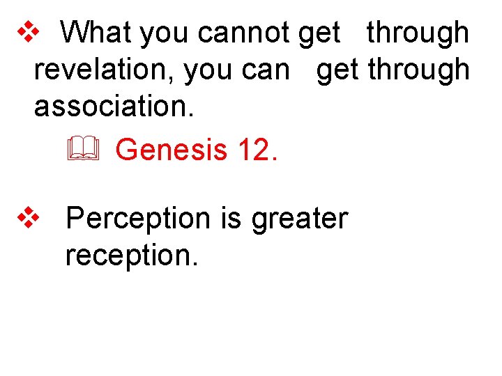 v What you cannot get through revelation, you can get through association. & Genesis