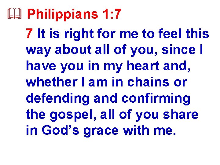 & Philippians 1: 7 7 It is right for me to feel this way
