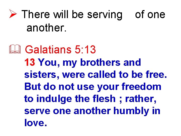 Ø There will be serving of one another. & Galatians 5: 13 13 You,