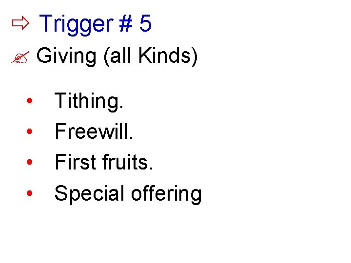  Trigger # 5 ? Giving (all Kinds) • • Tithing. Freewill. First fruits.