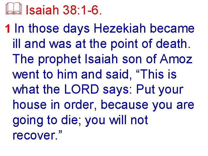 & Isaiah 38: 1 -6. 1 In those days Hezekiah became ill and was