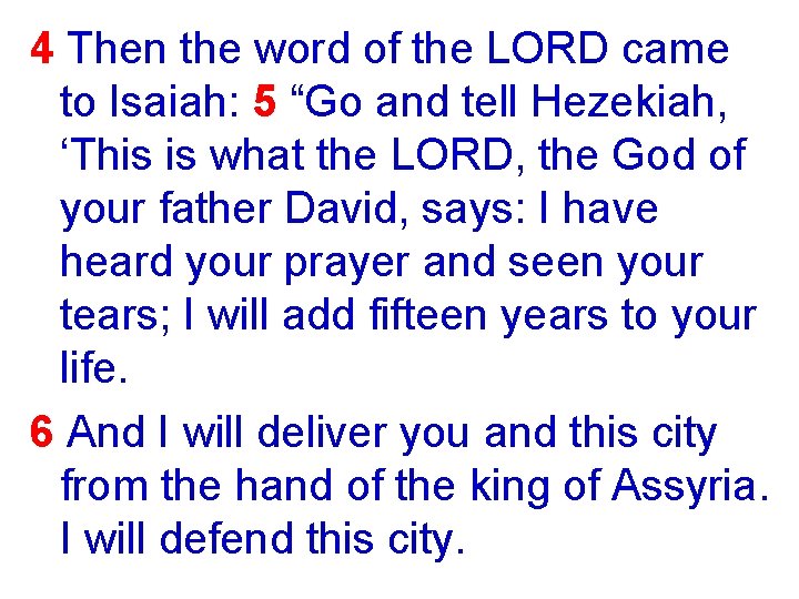 4 Then the word of the LORD came to Isaiah: 5 “Go and tell