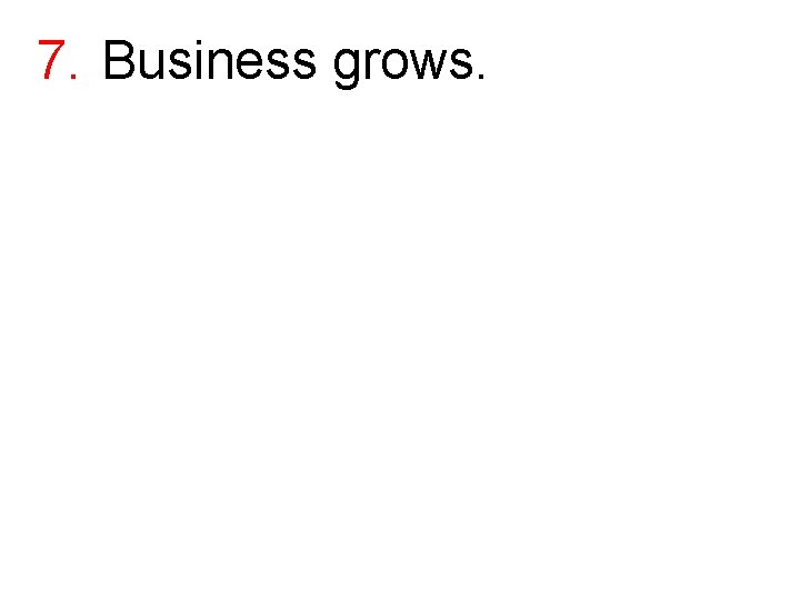 7. Business grows. 