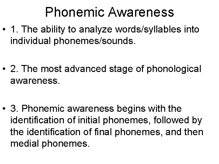 Phonemic Awareness • 1. The ability to analyze words/syllables into individual phonemes/sounds. • 2.