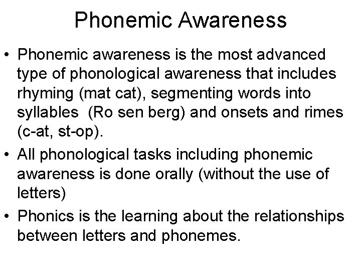Phonemic Awareness • Phonemic awareness is the most advanced type of phonological awareness that