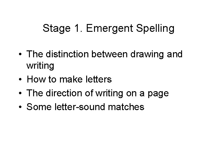 Stage 1. Emergent Spelling • The distinction between drawing and writing • How to