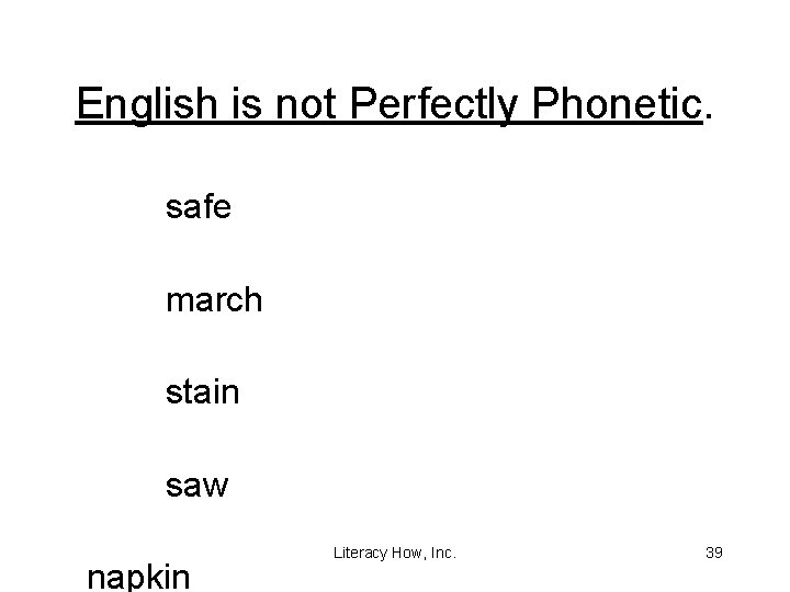 English is not Perfectly Phonetic. safe march stain saw napkin Literacy How, Inc. 39