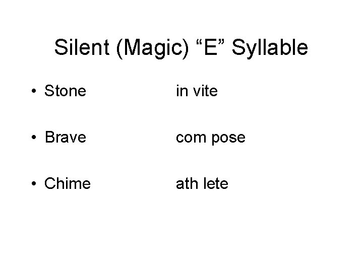 Silent (Magic) “E” Syllable • Stone in vite • Brave com pose • Chime