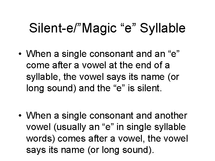 Silent-e/”Magic “e” Syllable • When a single consonant and an “e” come after a