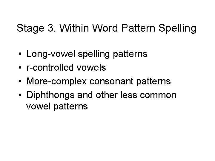 Stage 3. Within Word Pattern Spelling • • Long-vowel spelling patterns r-controlled vowels More-complex