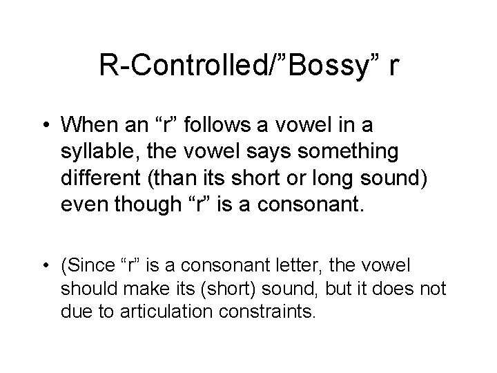 R-Controlled/”Bossy” r • When an “r” follows a vowel in a syllable, the vowel