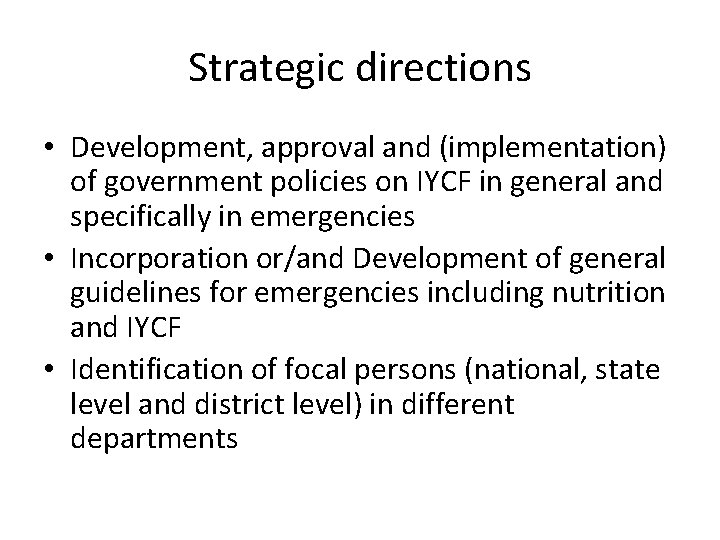 Strategic directions • Development, approval and (implementation) of government policies on IYCF in general