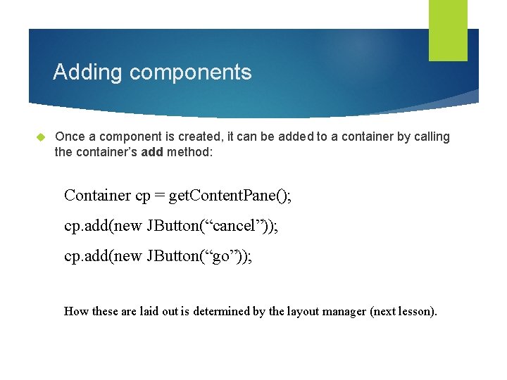 Adding components Once a component is created, it can be added to a container