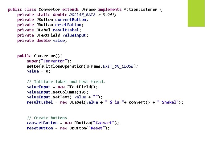 public class Convertor extends JFrame implements Action. Listener { private static double DOLLAR_RATE =
