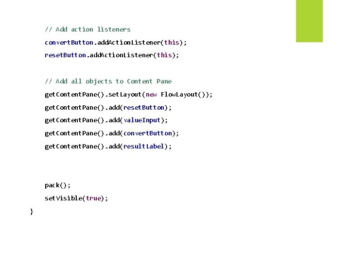 // Add action listeners convert. Button. add. Action. Listener(this); reset. Button. add. Action. Listener(this);
