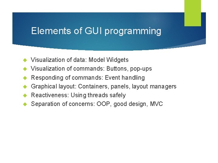 Elements of GUI programming Visualization of data: Model Widgets Visualization of commands: Buttons, pop-ups