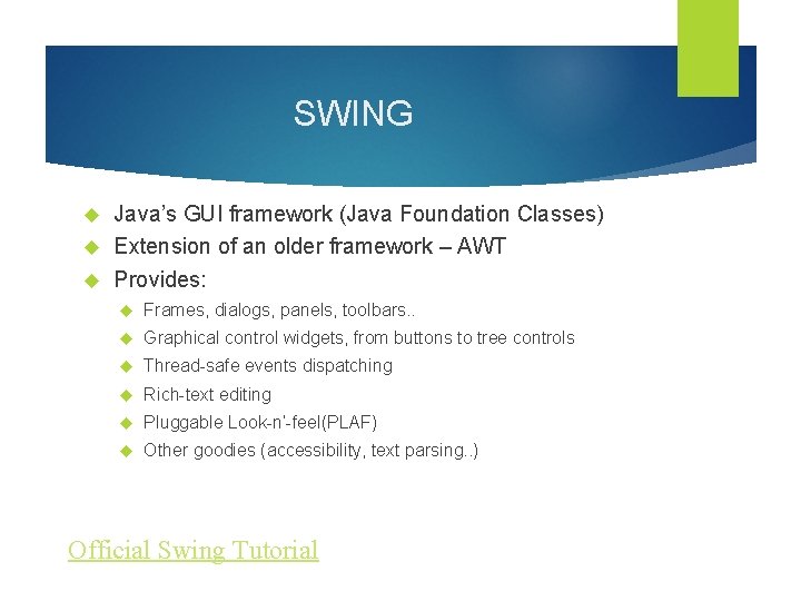 SWING Java’s GUI framework (Java Foundation Classes) Extension of an older framework – AWT