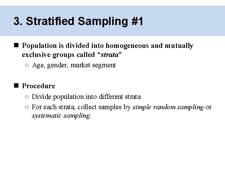 3. Stratified Sampling #1 Population is divided into homogeneous and mutually exclusive groups called