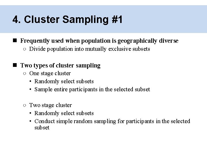 4. Cluster Sampling #1 Frequently used when population is geographically diverse ○ Divide population