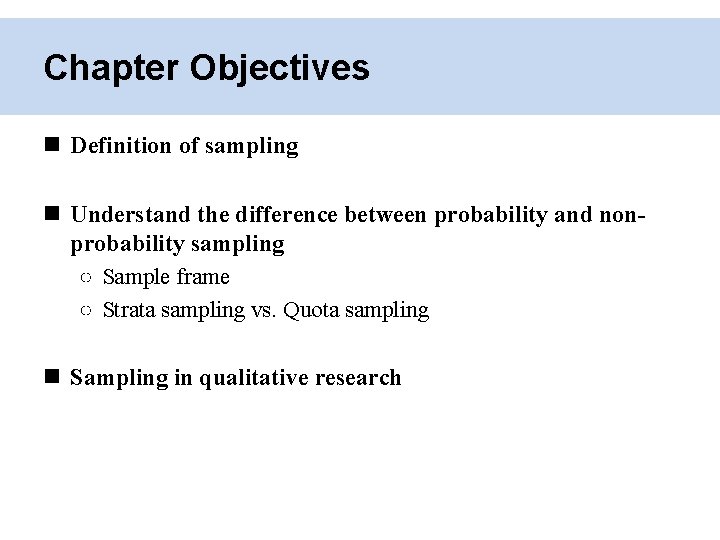 Chapter Objectives Definition of sampling Understand the difference between probability and nonprobability sampling ○