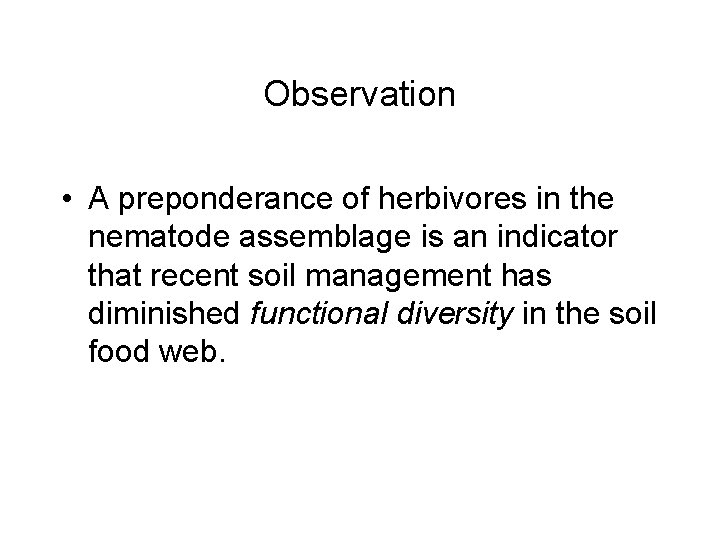 Observation • A preponderance of herbivores in the nematode assemblage is an indicator that