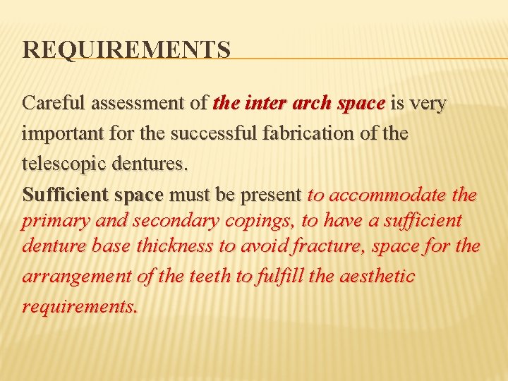 REQUIREMENTS Careful assessment of the inter arch space is very important for the successful