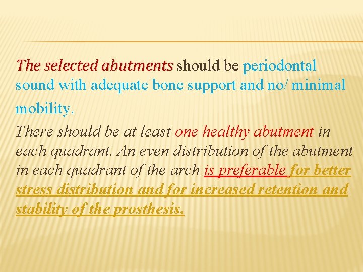 The selected abutments should be periodontal sound with adequate bone support and no/ minimal