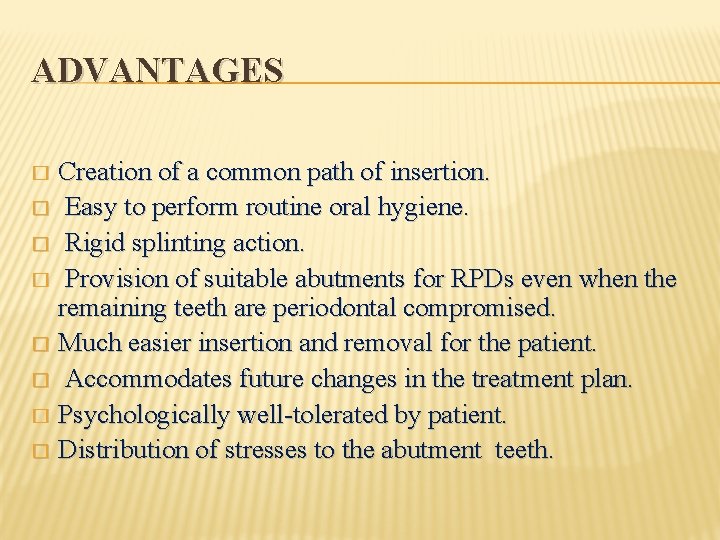 ADVANTAGES Creation of a common path of insertion. � Easy to perform routine oral