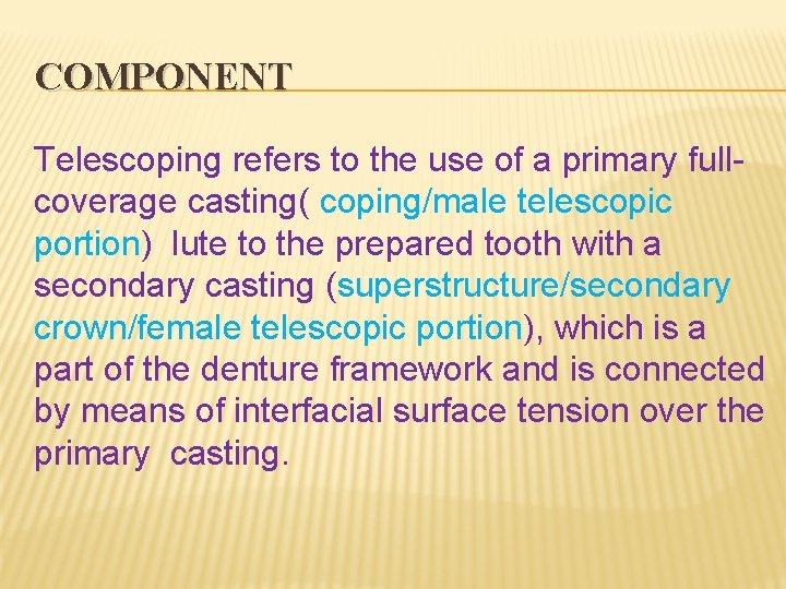 COMPONENT Telescoping refers to the use of a primary fullcoverage casting( coping/male telescopic portion)