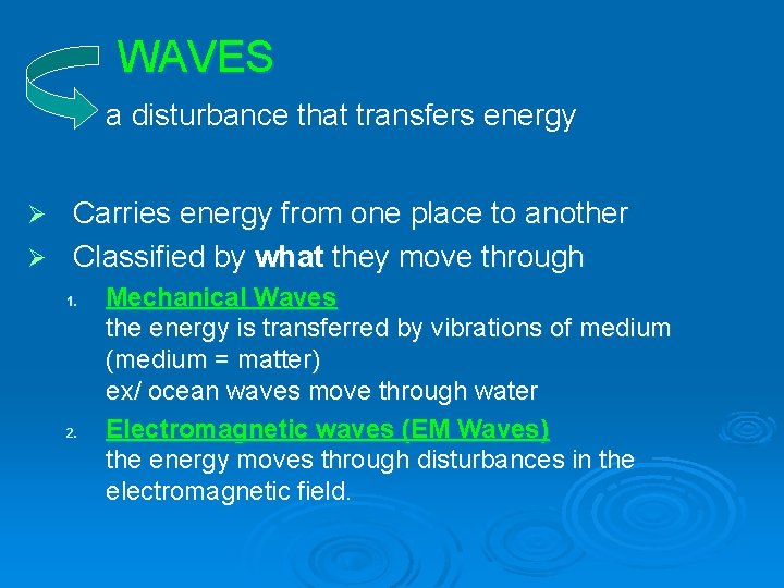 WAVES a disturbance that transfers energy Carries energy from one place to another Ø