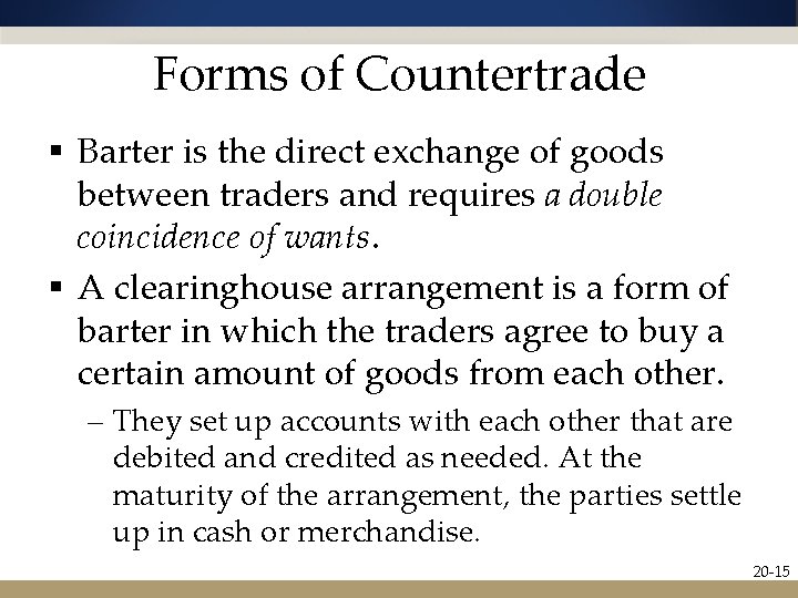 Forms of Countertrade § Barter is the direct exchange of goods between traders and
