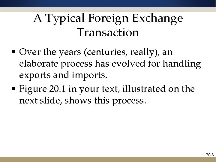 A Typical Foreign Exchange Transaction § Over the years (centuries, really), an elaborate process