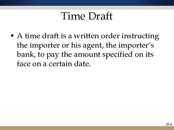 Time Draft § A time draft is a written order instructing the importer or