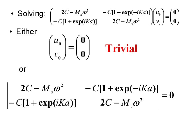  • Solving: • Either Trivial or 