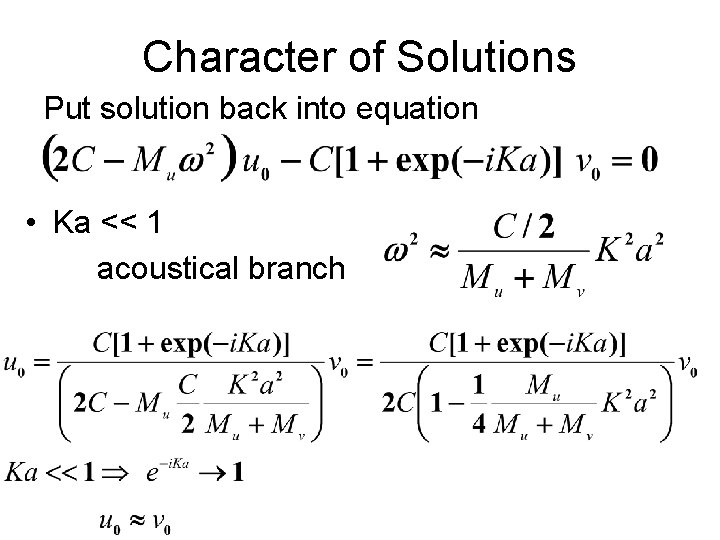 Character of Solutions Put solution back into equation • Ka << 1 acoustical branch