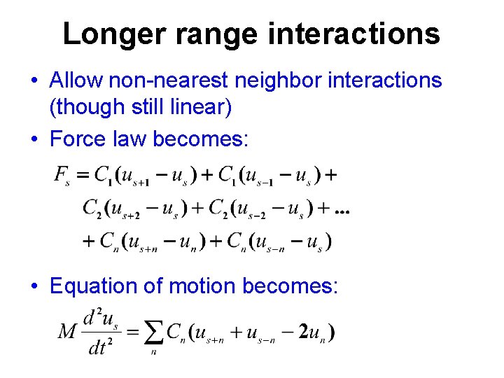 Longer range interactions • Allow non-nearest neighbor interactions (though still linear) • Force law