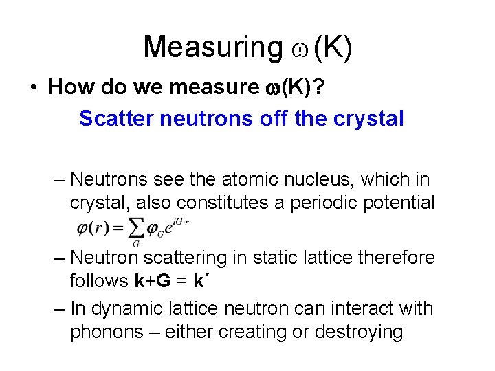 Measuring w(K) • How do we measure w(K)? Scatter neutrons off the crystal –