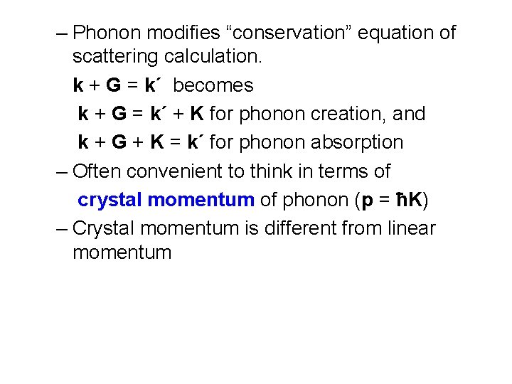 – Phonon modifies “conservation” equation of scattering calculation. k + G = k´ becomes