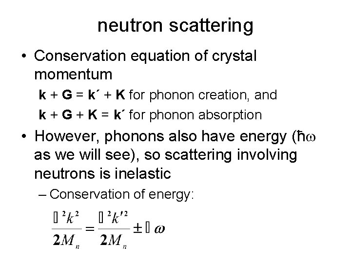 neutron scattering • Conservation equation of crystal momentum k + G = k´ +