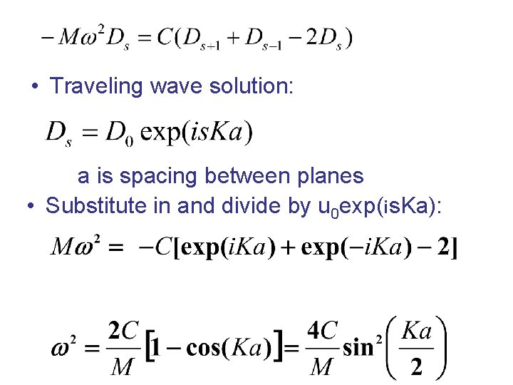  • Traveling wave solution: a is spacing between planes • Substitute in and