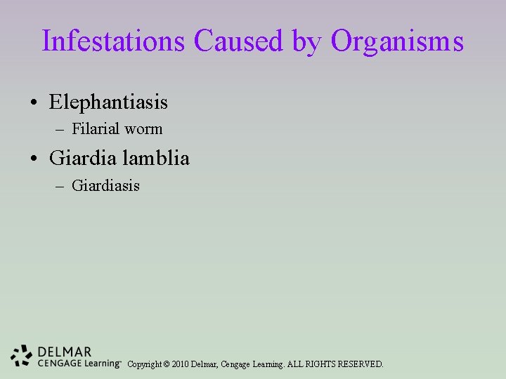 Infestations Caused by Organisms • Elephantiasis – Filarial worm • Giardia lamblia – Giardiasis