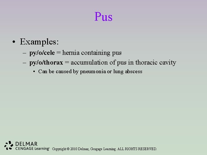 Pus • Examples: – py/o/cele = hernia containing pus – py/o/thorax = accumulation of